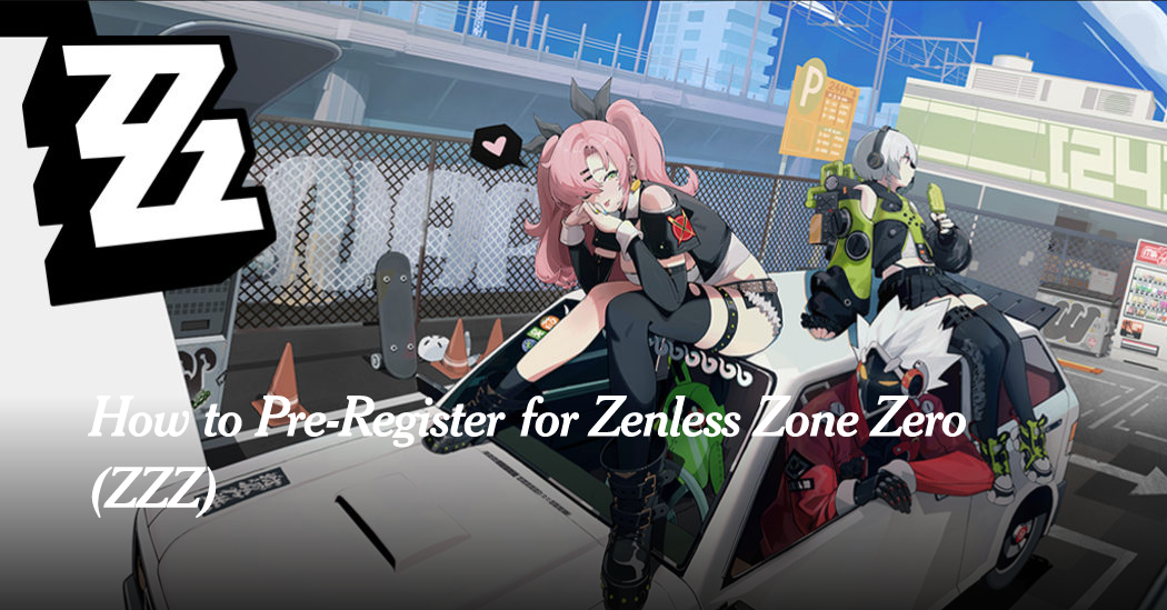 How to Pre-Register for Zenless Zone Zero (ZZZ) | ZenlessBuilds